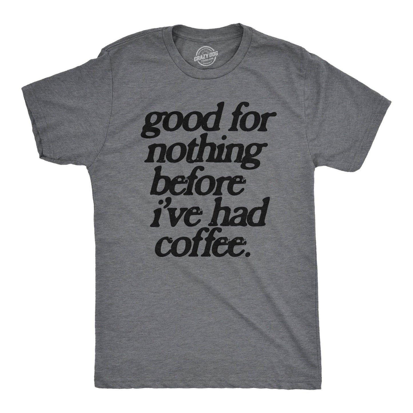 Good For Nothing Before Ive Had Coffee Graphic Mens Tshirt