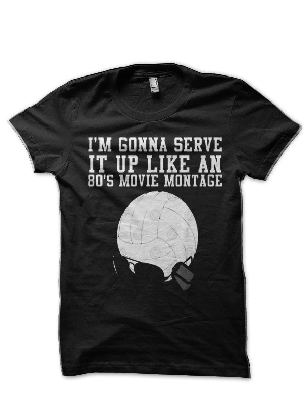 I’m Gonna Serve It Up Like An 80s Movie Montage T-Shirt