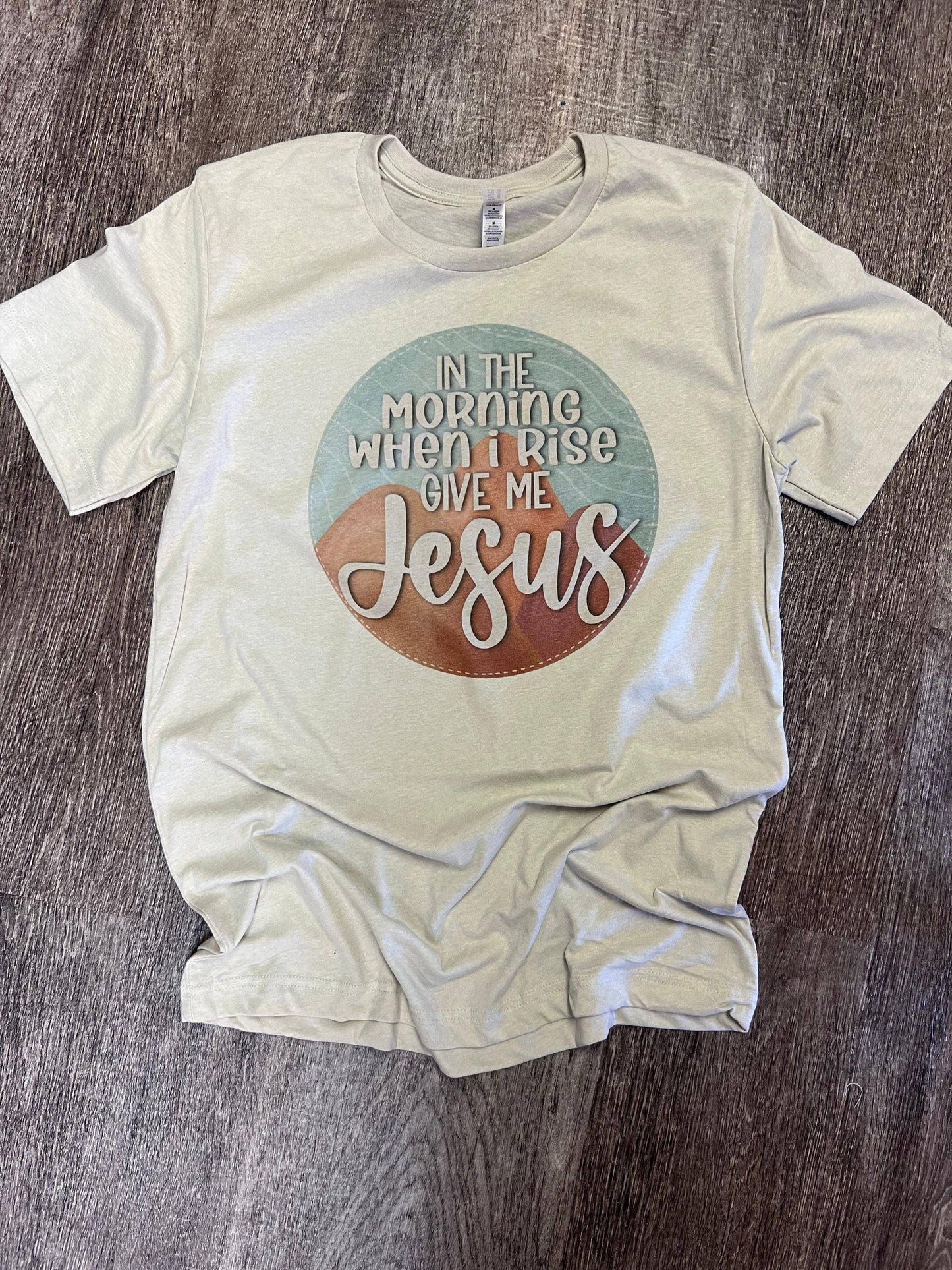 In the Morning When I Rise Give Me Jesus On Sand Tee