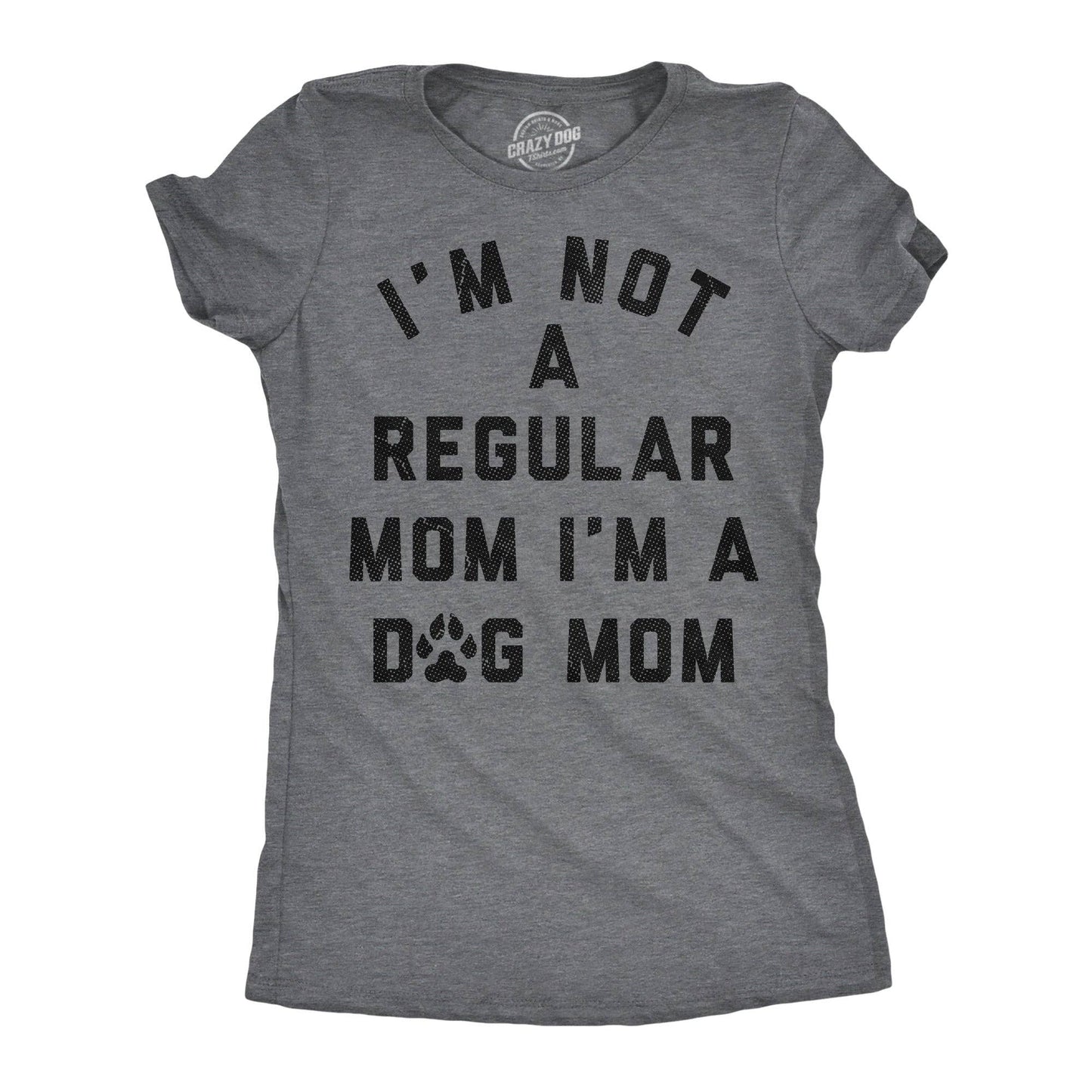 Im Not A Regular Mom Im A Dog Mom Women's T Shirt