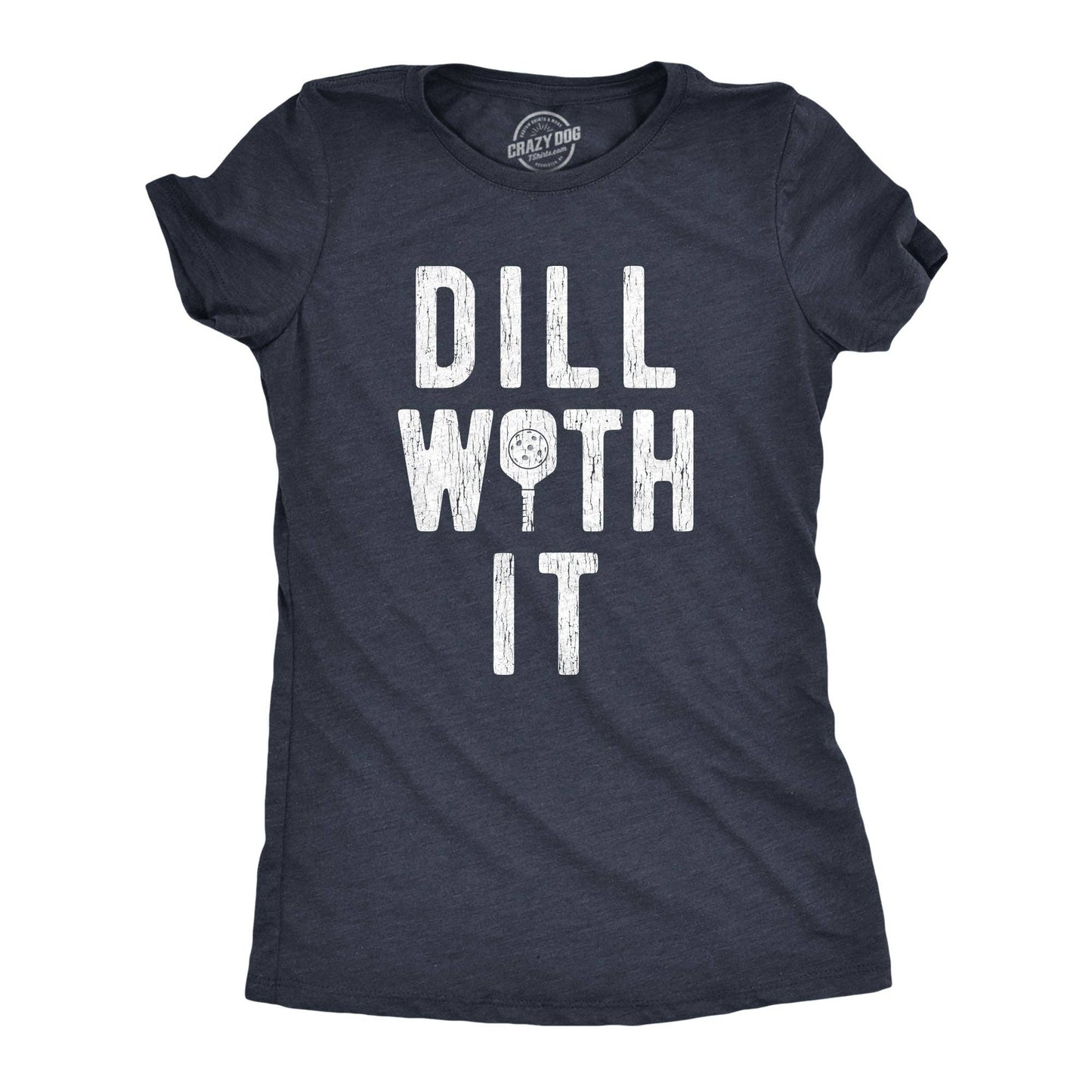 Dill with It Women's Tshirt Fitness Graphic Tee Western Plus
