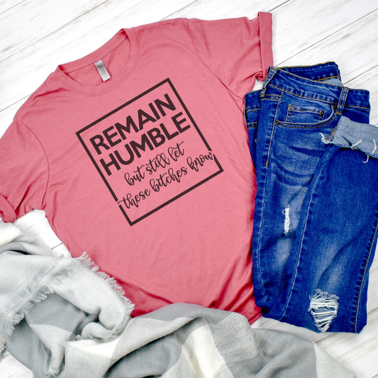 Remain Humble Graphic T-Shirt Funny Shirt
