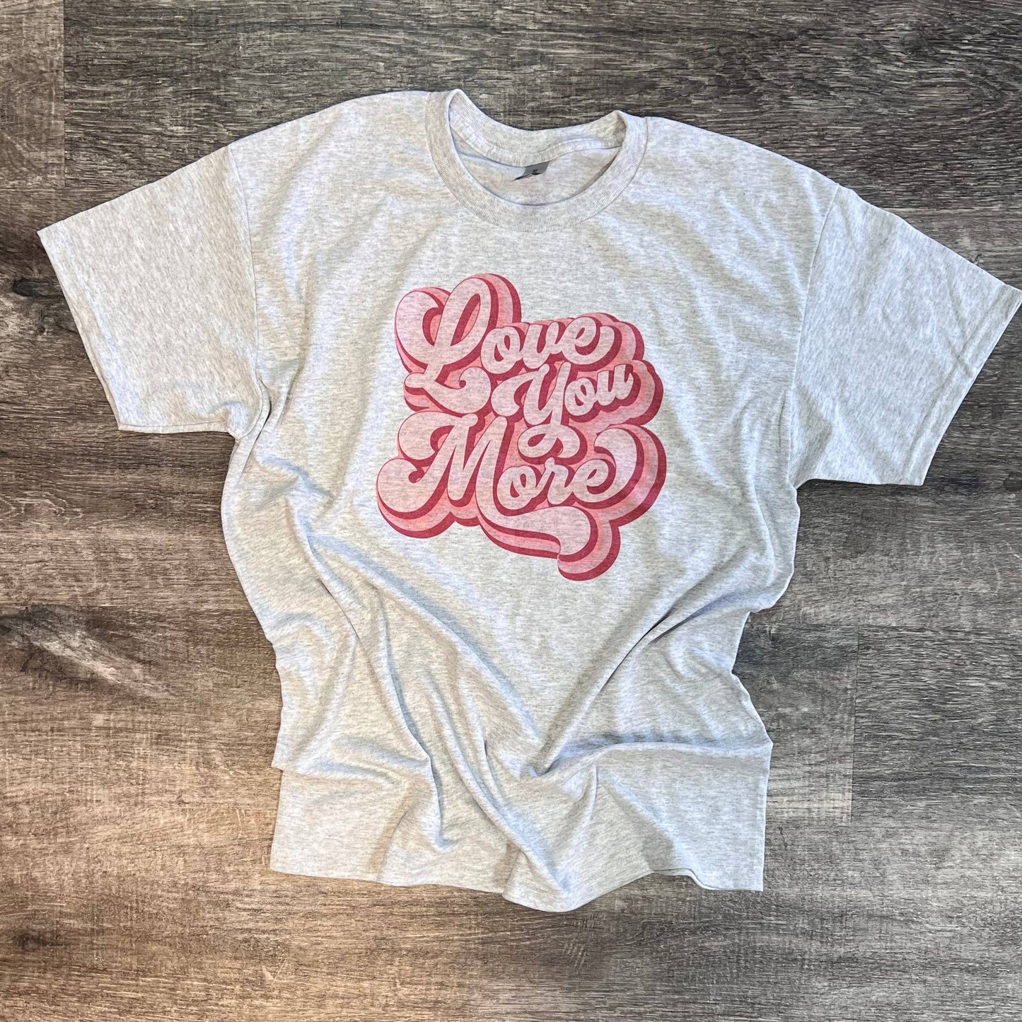 Love You More On Ash Gray Tee