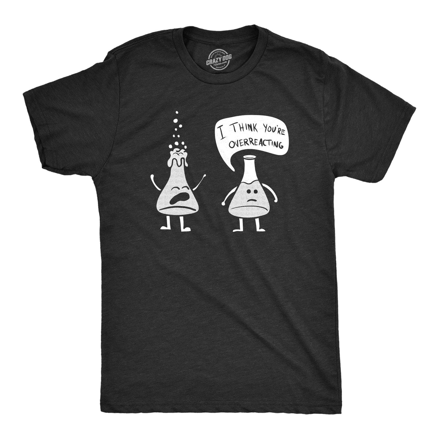 I Think You're Overreacting Men's Tshirt Science Graphic Tee