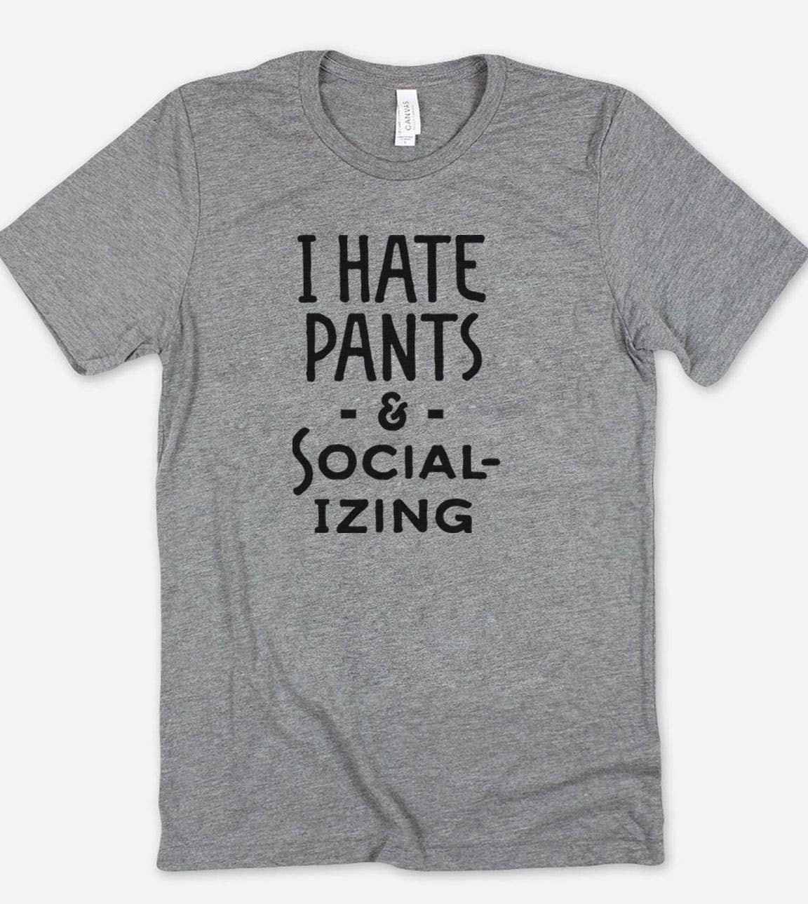 I Hate Pants - Fun Sassy Cute Nerd Sarcasm Introvert T-Shirt