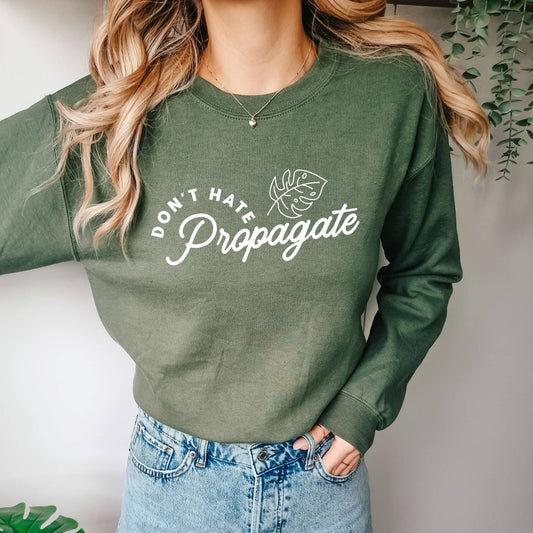 Don't Hate Propagate Plant Crewneck Sweatshirt Hoodie 241