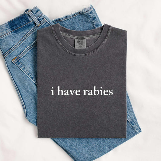 I Have Rabies T Shirt, Funny Graphic Tee, Funny Shirt, Funny