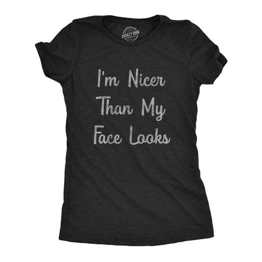 I'm Nicer Than My Face Looks Women's Tshirt Sarcastic