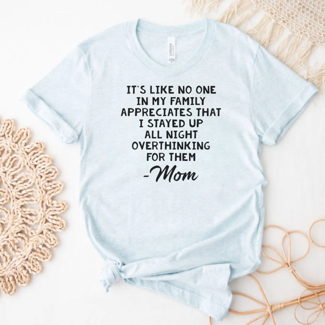 No One Appreciates Me Overthinking  Mom Graphic Tee