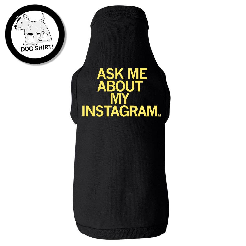 Ask Me About My Instagram Dog Shirt