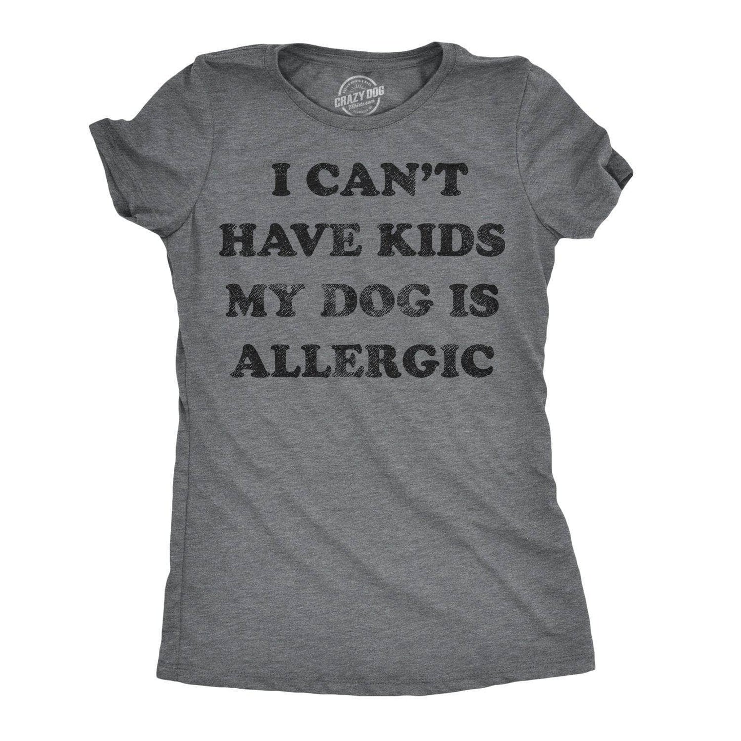 I Can't Have Kids My Dog Is Allergic Women's Graphic Tshirt