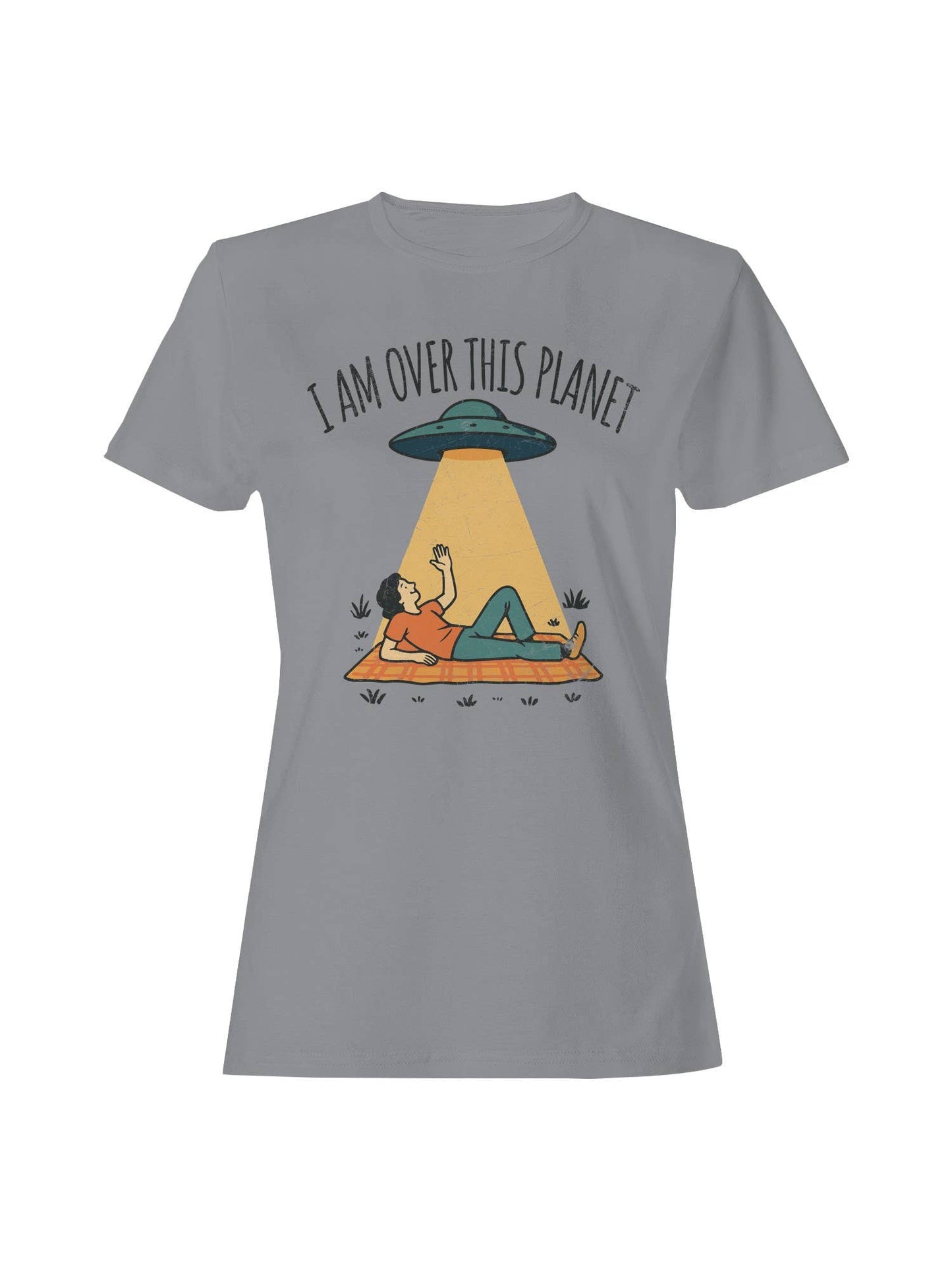 Alien Abduction: "I Am Over This Planet Women's T-Shirt