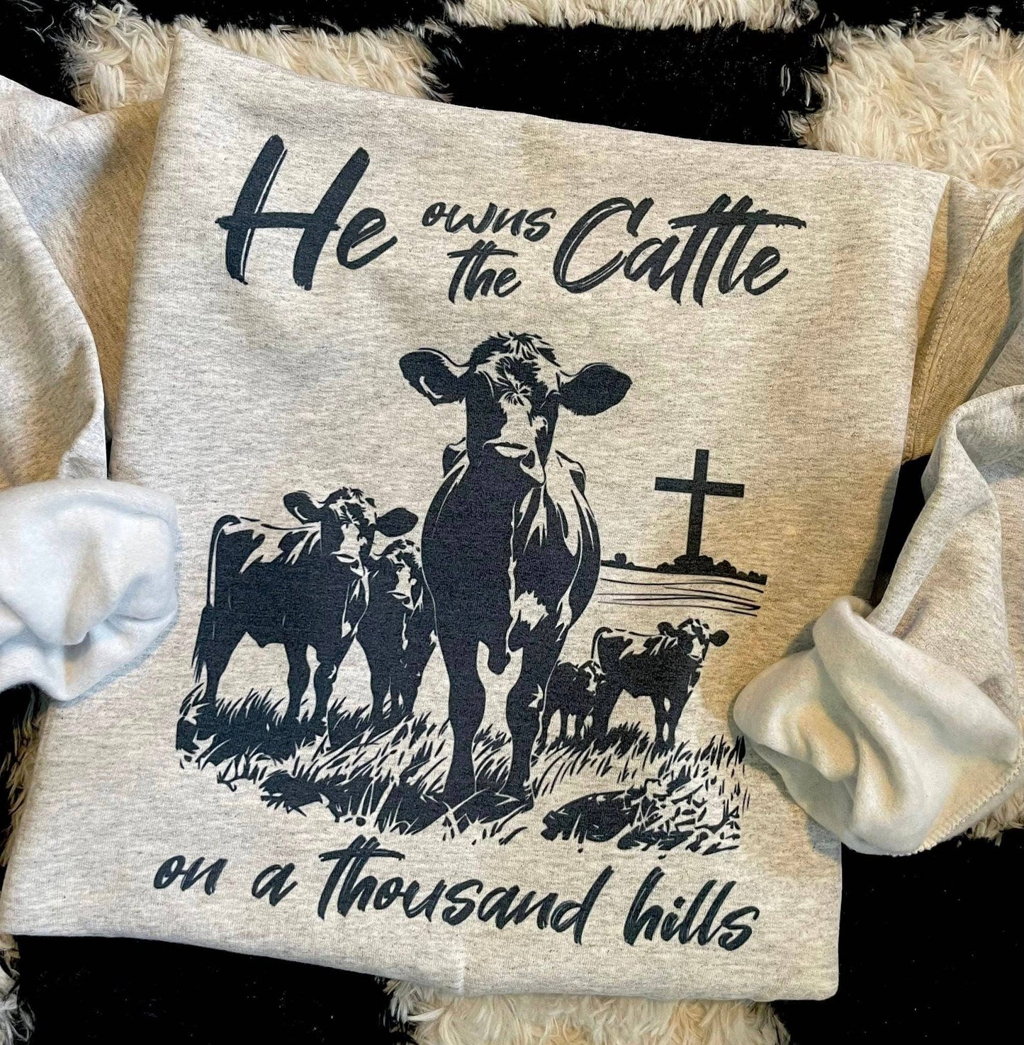He Owns the Cattle On A Thousand Hills Sweatshirt