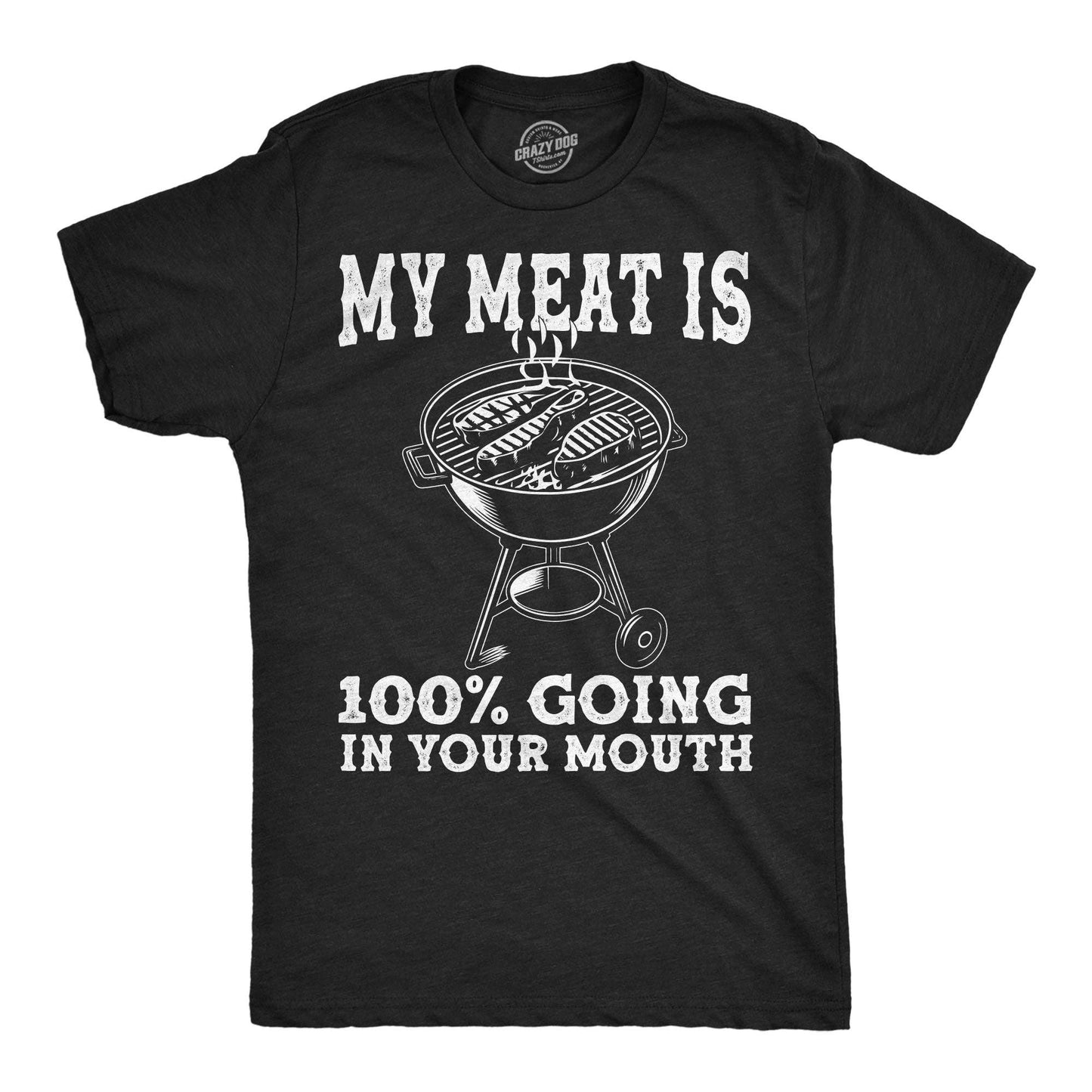 My Meat Is 100 Percent Going in Your Mouth Men's T Shirt