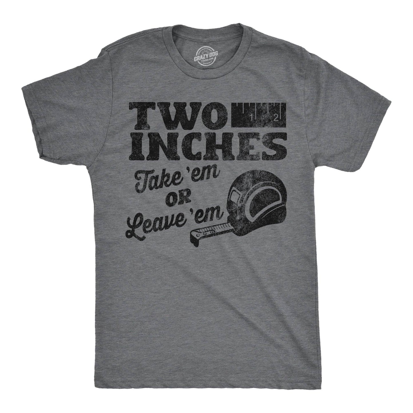 Two Inches Take Em or Leave Em Men's T Shirt