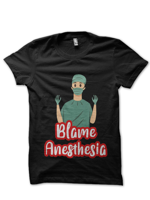 Blame Anesthesia Doctor T-Shirt