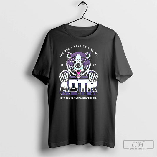 Classic Adtr You Dont Have To Like Me T Shirts