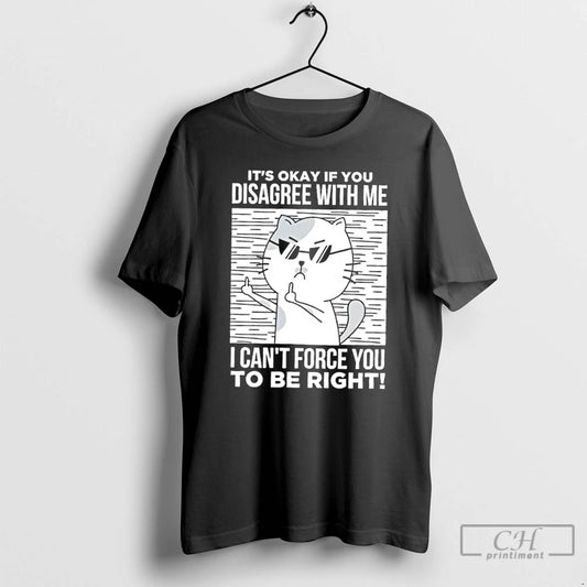 Classic Angry Cat With Glasses Its Okay If You Disagree With Me T Shirts