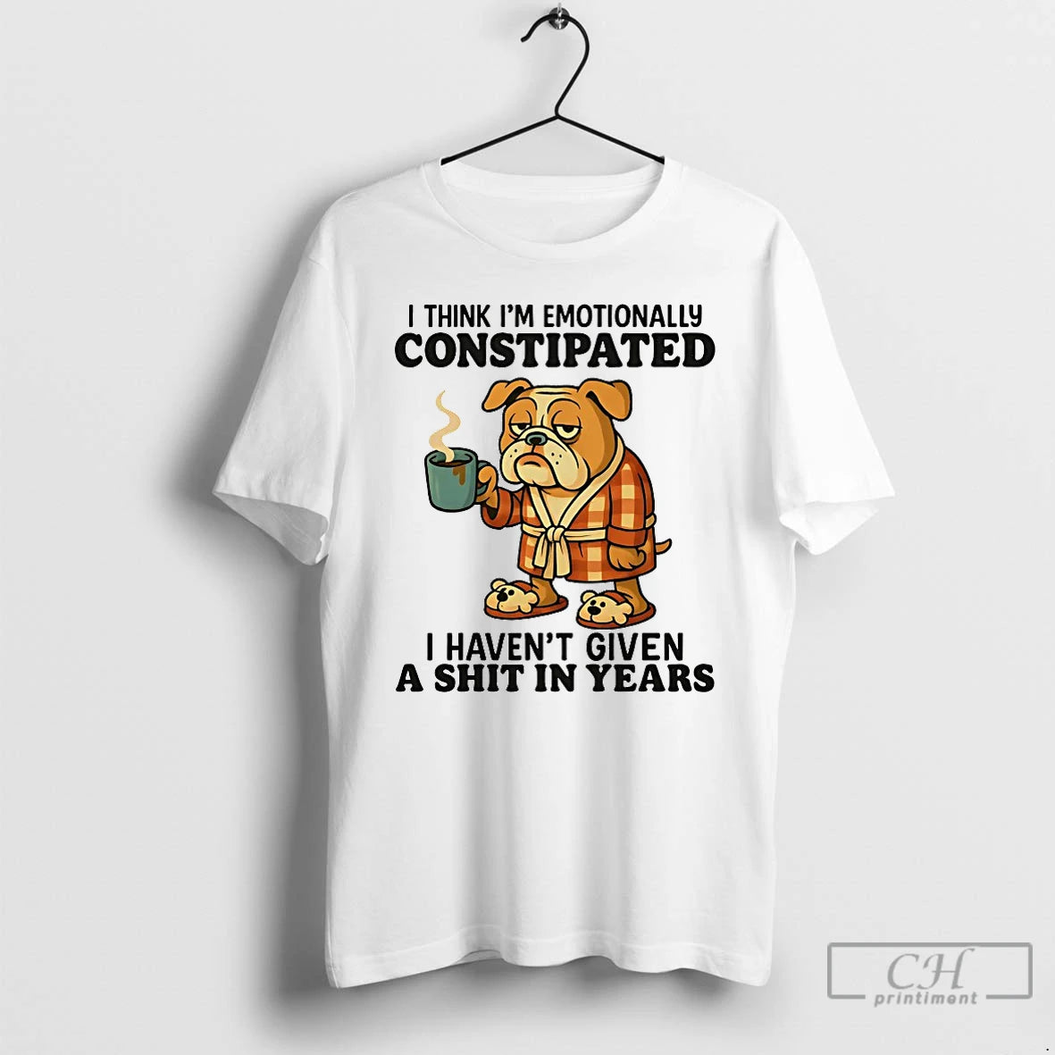 Classic Bulldog I Think Im Emotionally Constipated I Havent Given A Shit In Years