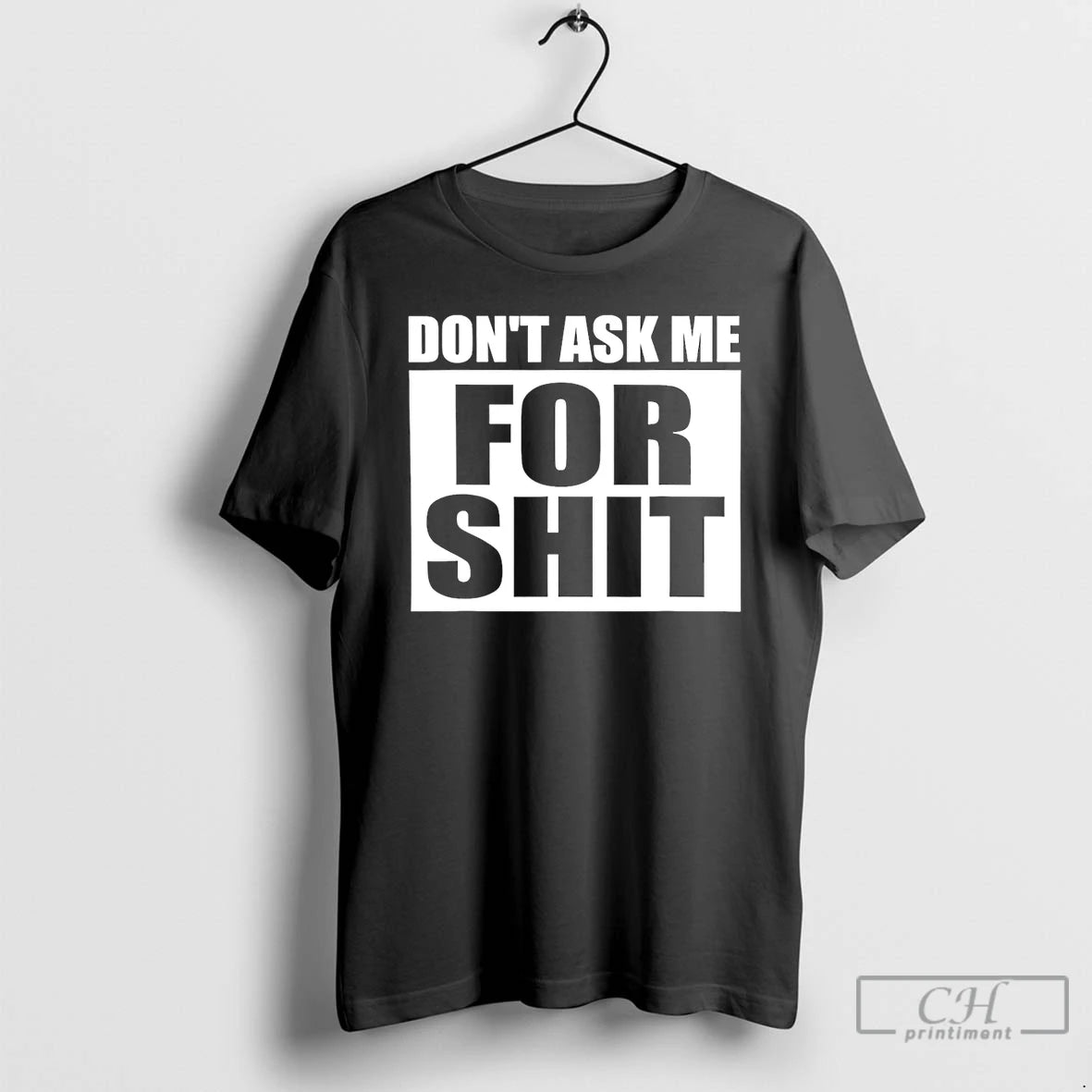 Classic Dont Ask Me For Shit