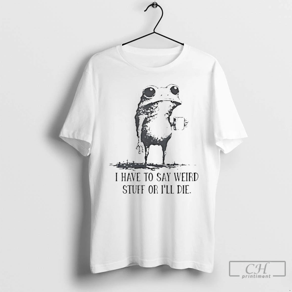 Classic Frog Coffee I Have To Say Weird Stuff Or Ill Die T Shirts