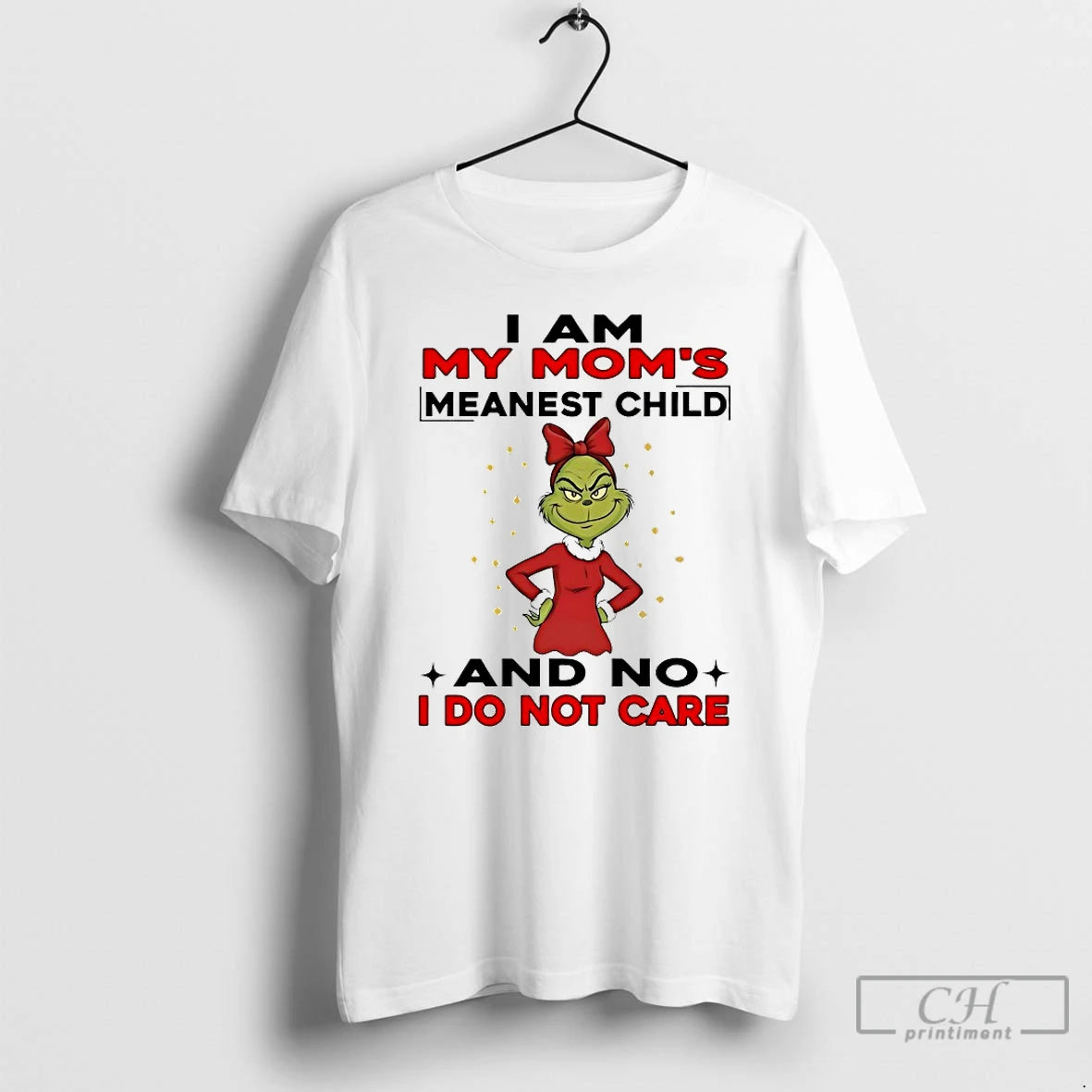 Classic Grinch I Am My Moms Meanest Child And No I Do Not Care Chirstmas