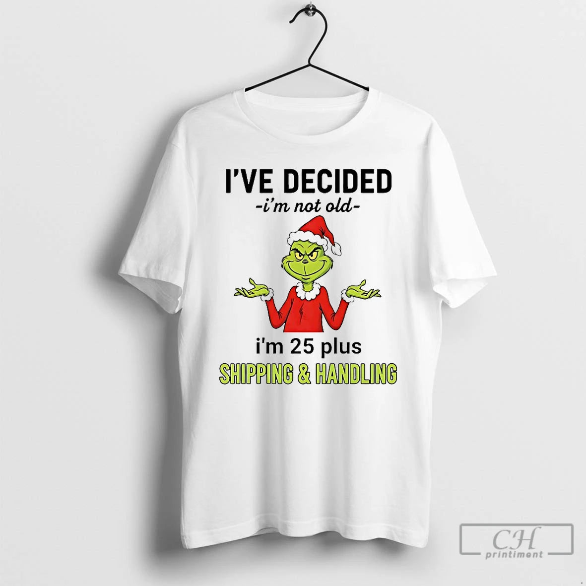 Classic Grinch Ive Decided Im Not Old Im 25 Plus Christmas 2025 T Shirts Sweater