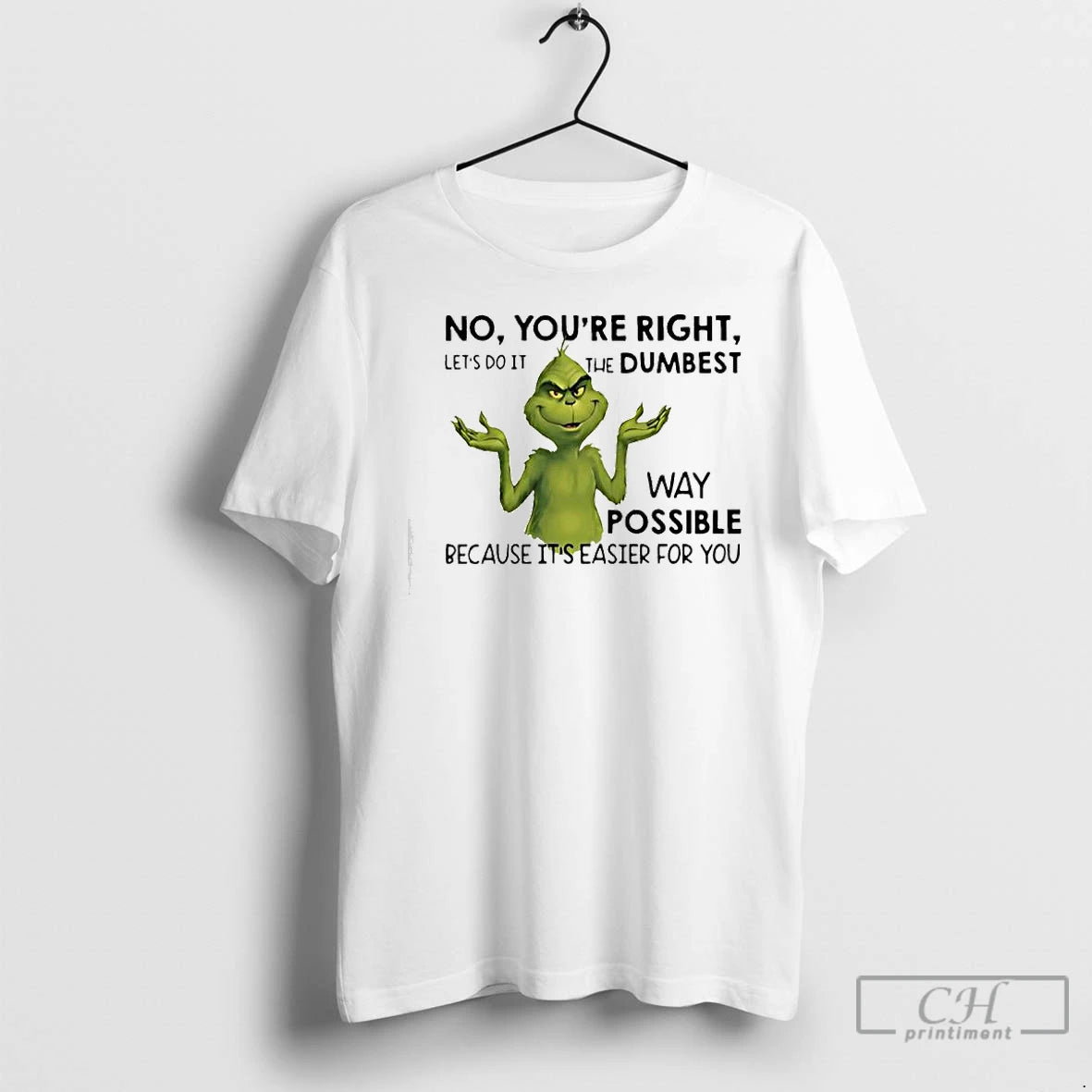 Classic Grinch No Youre Right Lets Do It The Dumbest