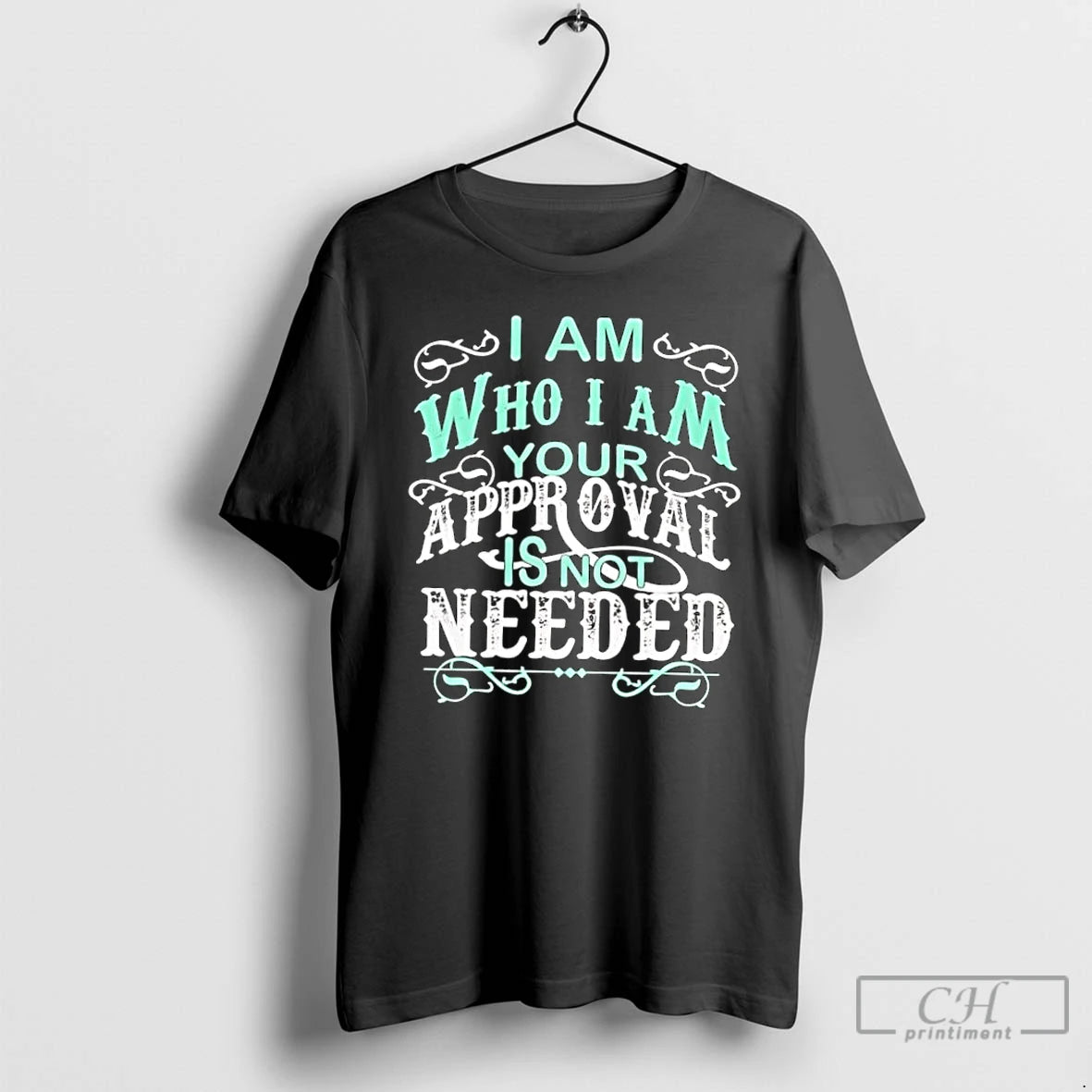 Classic I Am Who I Am Your Approval Is Not Needed