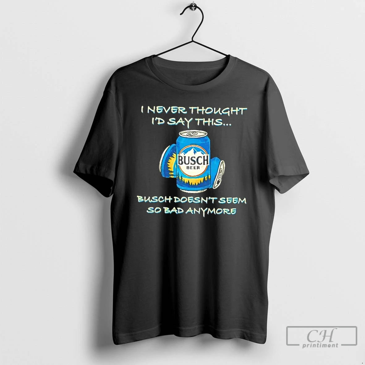 Classic I Never Thought Id Say This Busch Doesnt Seem So Bad Anymore T Shirts