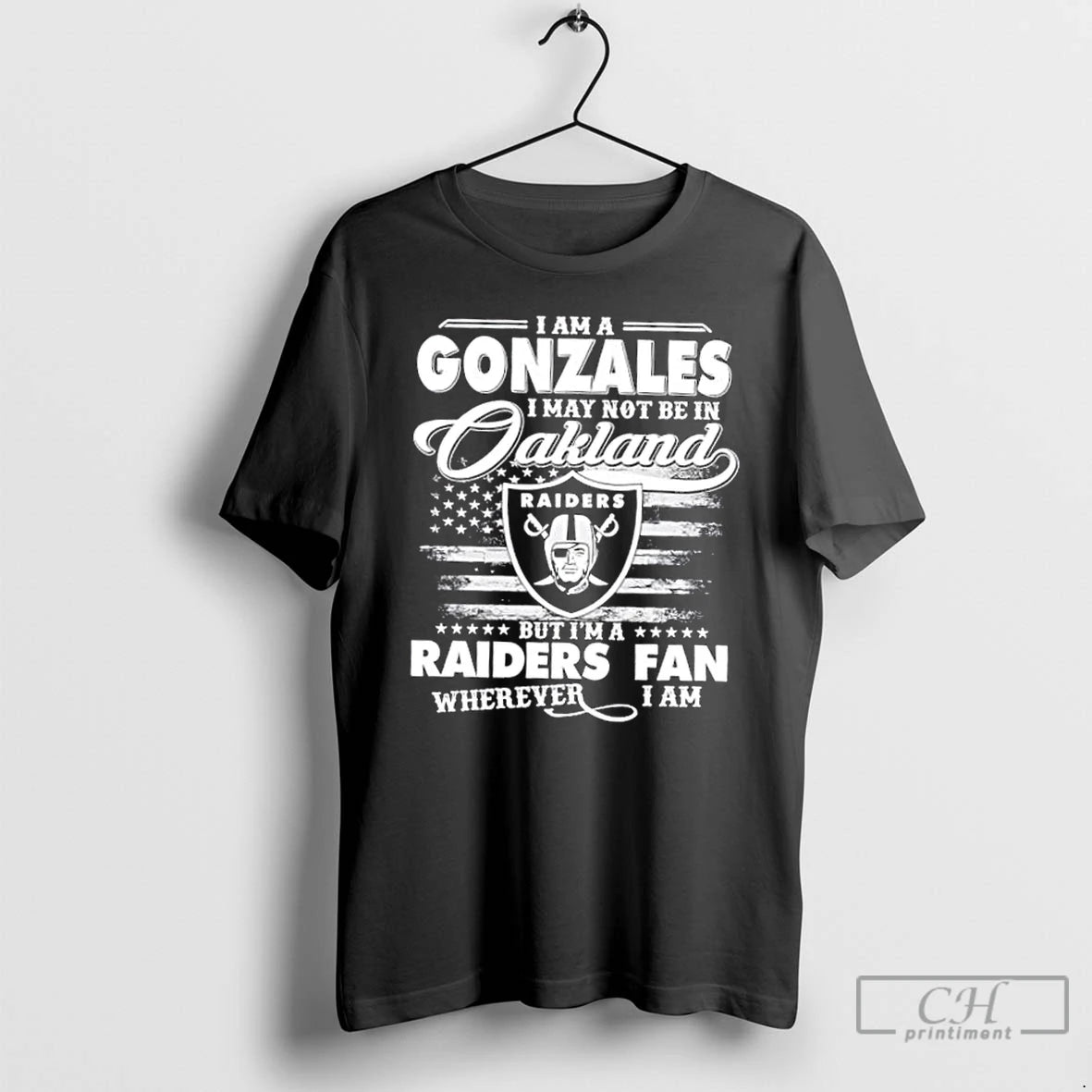 Classic I Am A Gonzales I May Not Be In Oakland But Im A Raiders