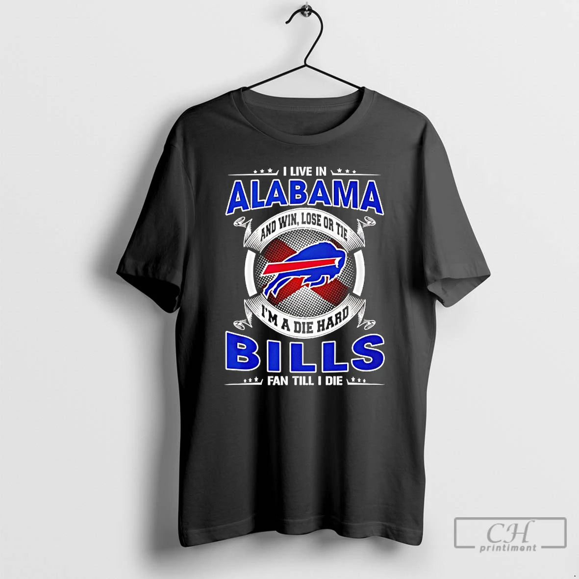Classic I Live In Alabama And Win Lose Or Tie Im A Die Hard Bills
