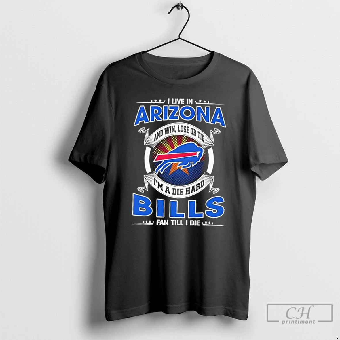 Classic I Live In Arizona And Win Lose Or Tie Im A Die Hard Buffalo