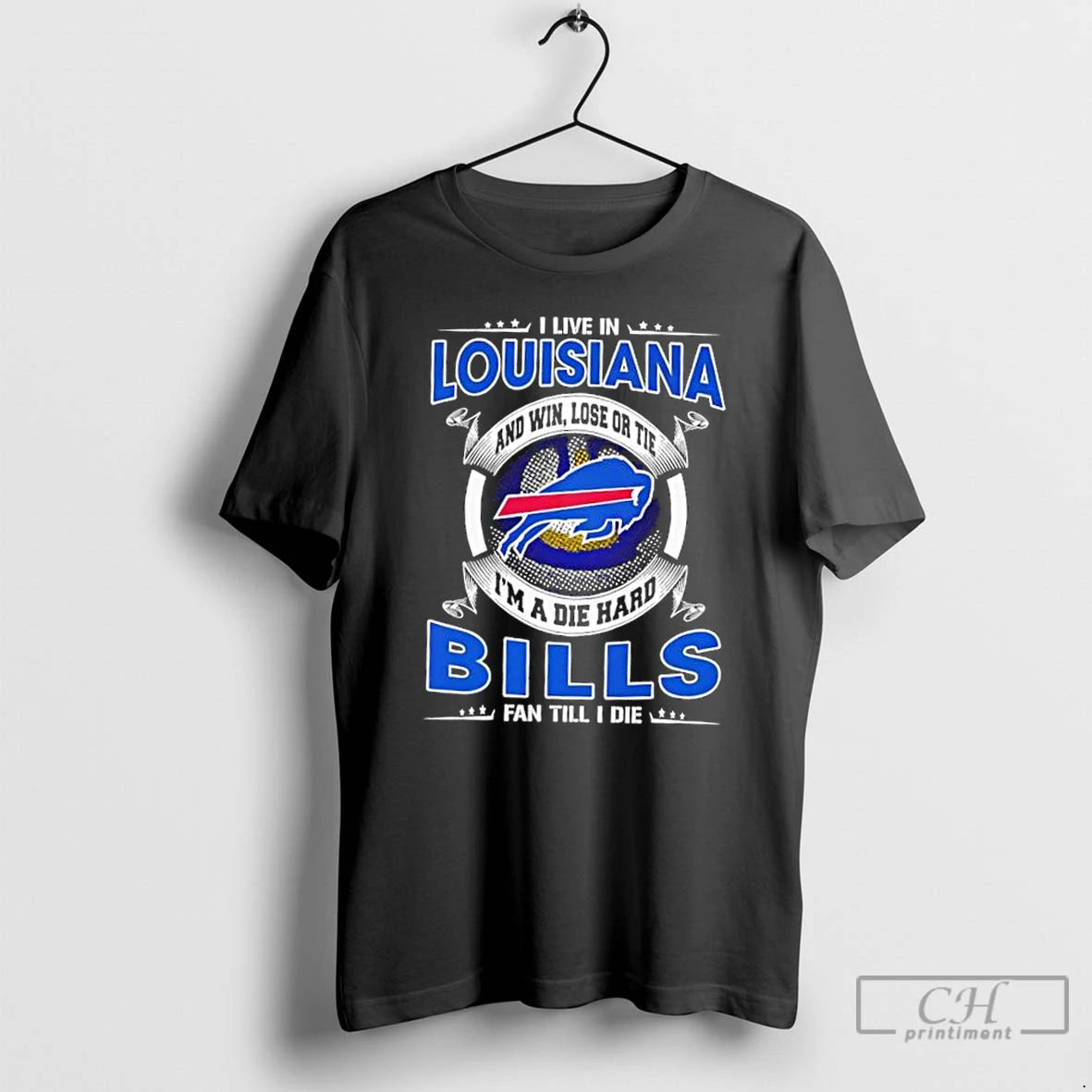 Classic I Live In Louisiana And Win Lose Or Tie Im A Die Hard Buffalo
