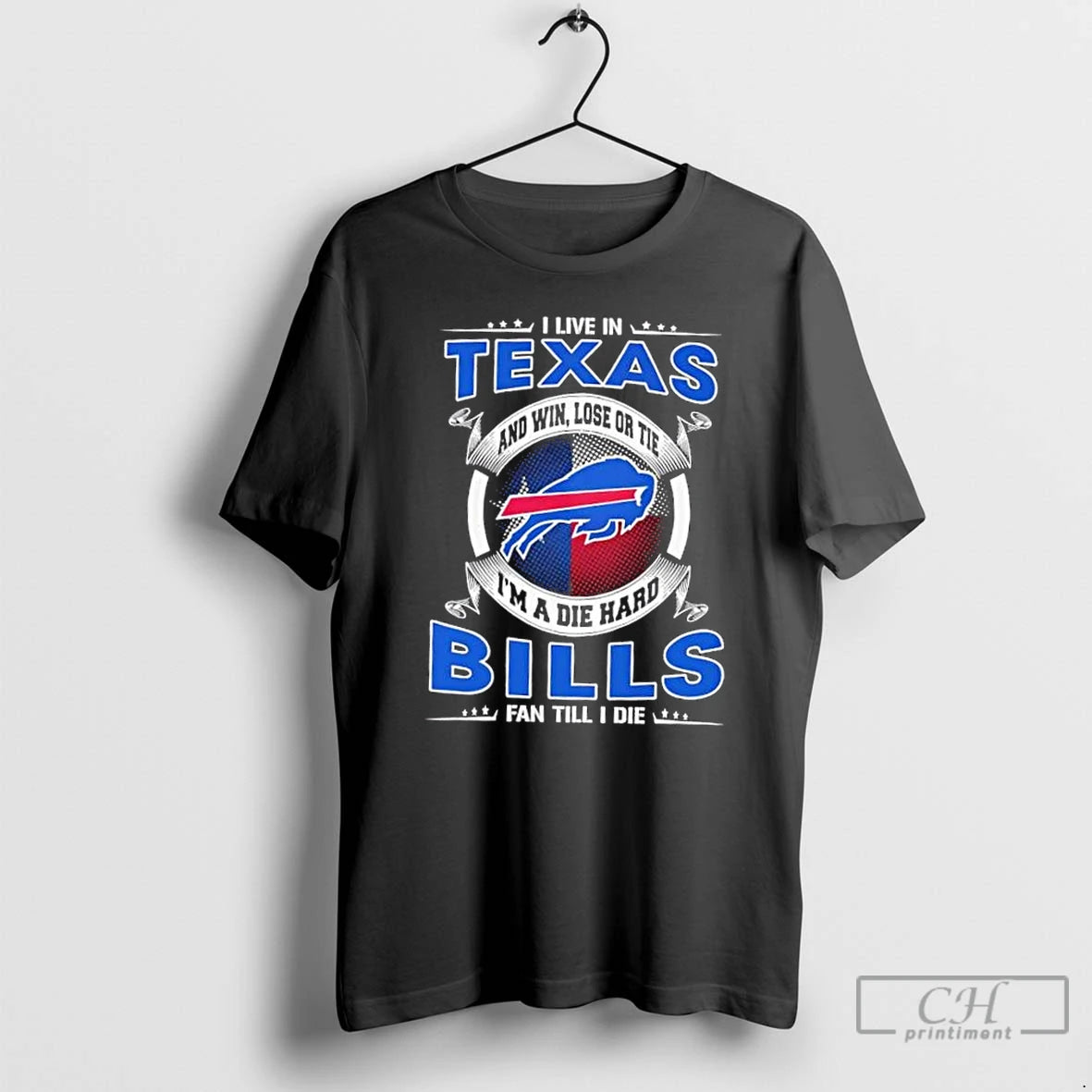 Classic I Live In Texas And Win Lose Or Tie Im A Die Hard Buffalo