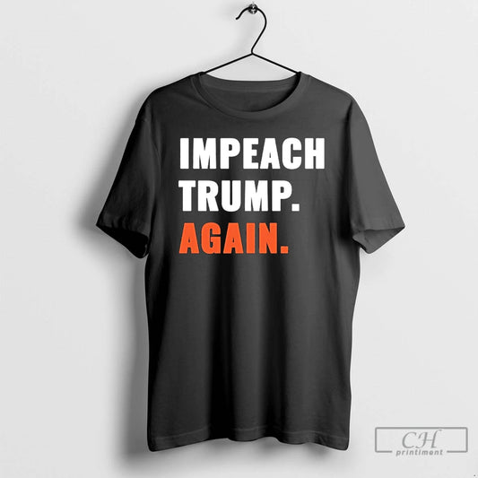 Classic Impeach Trump Again T Shirts