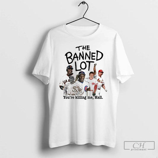 Classic Mlb Legends The Banned Lot Youre Killing Me Hall T Shirts