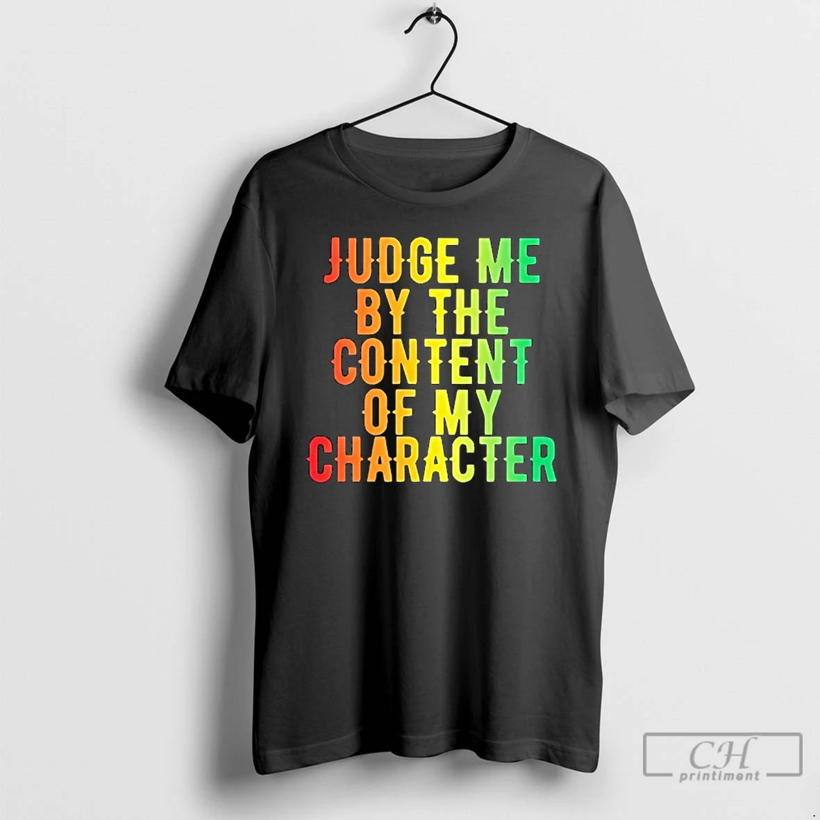 Classic Martin Luther King Jr Judge Me By The Content Of My Character T Shirts