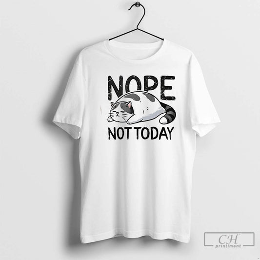 Classic Nope Not Today Lazy Cat T Shirts