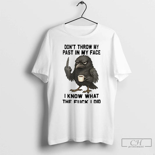 Classic Raven Dont Throw My Past In My Face T Shirts