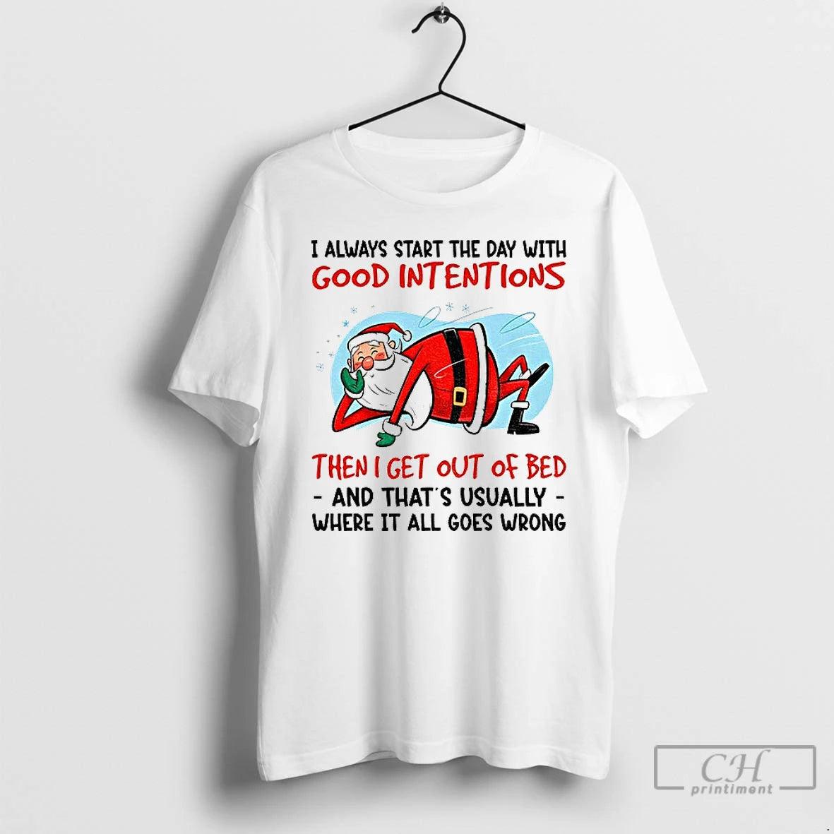 Classic Santa Claus I Always Start The Day With Good Intentions Then I Get Out