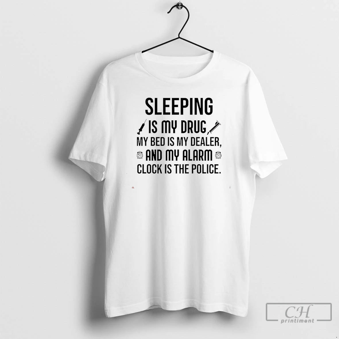 Classic Sleeping Is My Drug My Bed Is My Dealer And My Alarm Clock Is