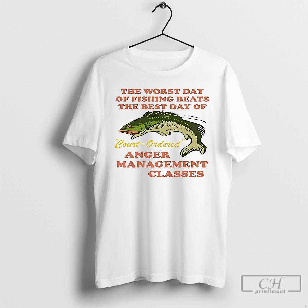 Classic The Worst Day Of Fishing Beats The Best Day Of Courtordered Anger T Shirts