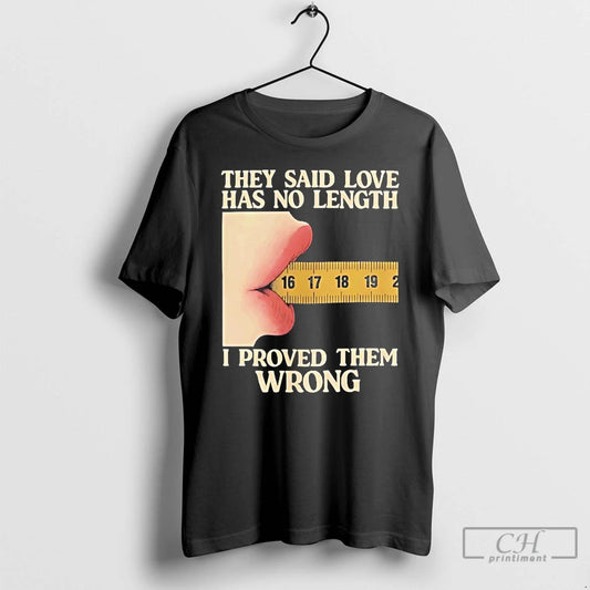 Classic They Said Love Has No Length I Proved Them Wrong T Shirts