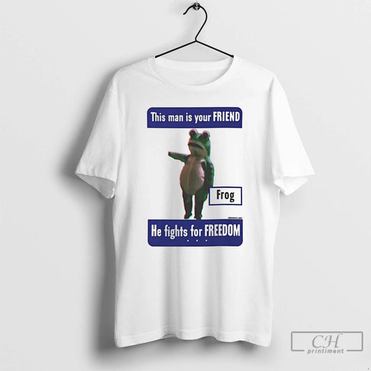 Classic This Man Is Your Friend Frog He Fights For Freedom T Shirts