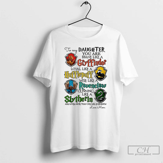 Classic To My Daughter You Are Brave Like A Gryffindor T Shirts