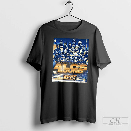 Classic Toronto Blue Jays Alcs Bound Want It All 2025 T Shirts