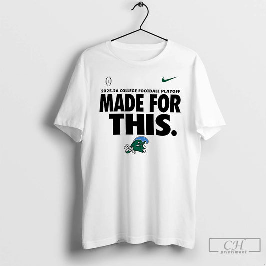 Classic Tulane Green Wave 2025 26 College Football Playoff Made For This T Shirts Sweater