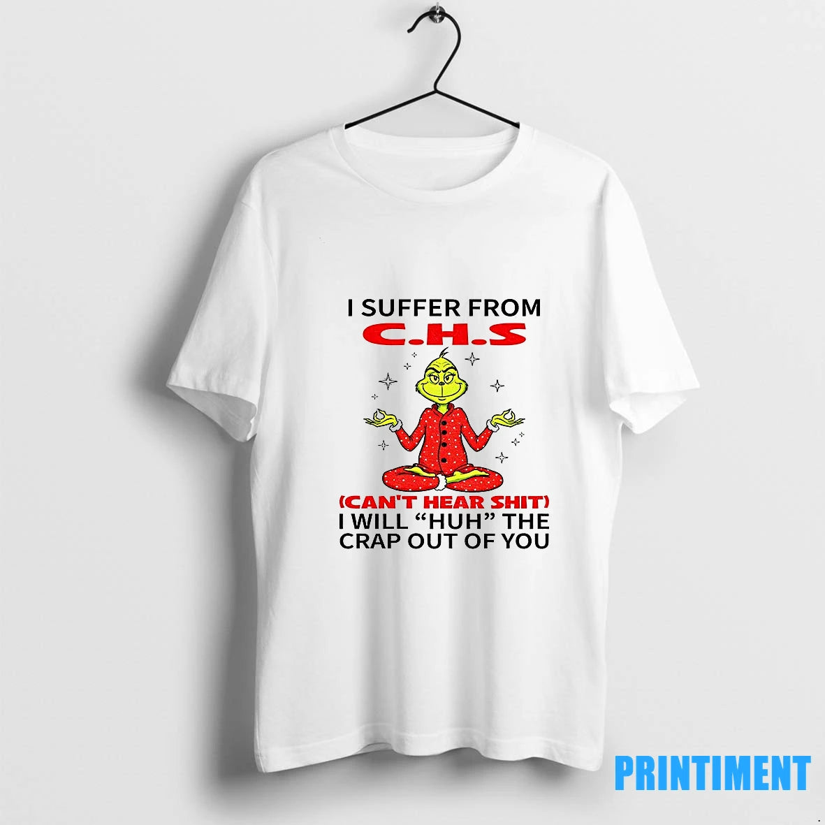 Grinch I Suffer From C H S Cant Hear Shit I Will Huh The Crap