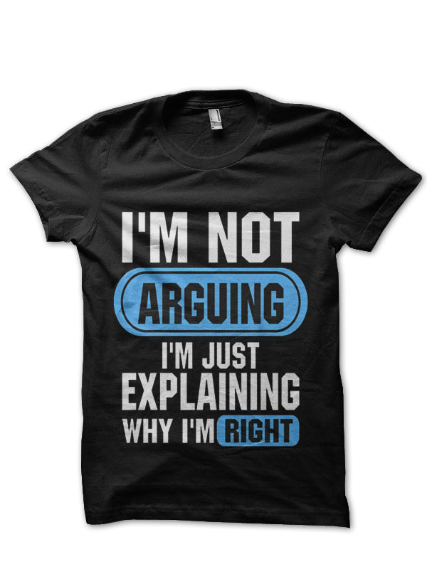 I Am Not Arguing T-Shirt